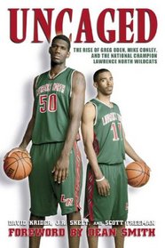Uncaged: The Rise of Greg Oden, Mike Conley, and the National Champion Lawrence North Wildcats