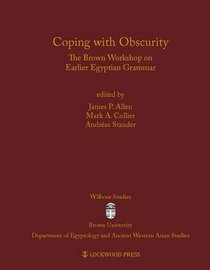 Coping with Obscurity: The Brown Workshop on Earlier Egyptian Grammar (Wilbour Studies in Egypt and Ancient Western Asia)
