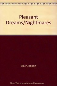 Pleasant Dreams/Nightmares