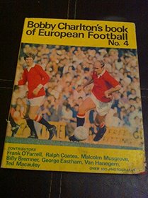 BOBBY CHARLTON'S BOOK OF EUROPEAN FOOTBALL NUMBER 4.
