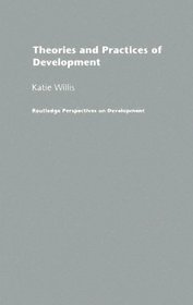 Theories And Practices Of Development (Routledge Perspectives on Development, 6)