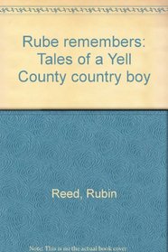 Rube remembers: Tales of a Yell County country boy