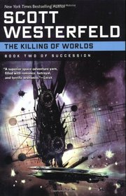 The Killing of Worlds: Book Two of Succession