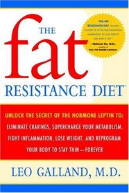 The Fat Resistance Diet : Unlock the Secret of the Hormone Leptin to: Eliminate Cravings, Supercharge Your Metabolism, Fight Inflammation, Lose Weight  Reprogram Your Body to Stay Thin-