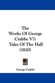 The Works Of George Crabbe V7: Tales Of The Hall (1820)
