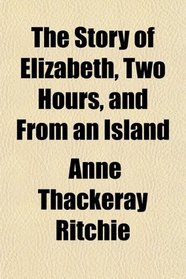 The Story of Elizabeth, Two Hours, and From an Island