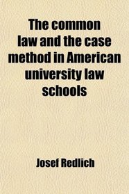 The common law and the case method in American university law schools
