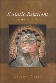 Ecstatic Relations: A Memoir