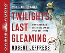 Twilight's Last Gleaming: How America's Last Days Can Be Your Best Days