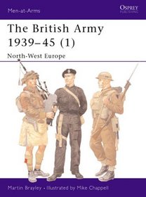 British Army 1939-45: (1) North-West Europe (Men-at-Arms Series)