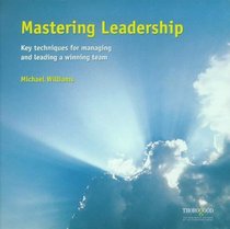 Mastering Leadership: Key Techniques for Managing and Leading a Winning Team (Masters in Management Series)