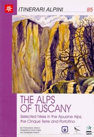 The Alps of Tuscany : Selected hikes in the Apuane Alps, the Cinque Terre and Portofino