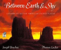 Between Earth  Sky: Legends of Native American Sacred Places
