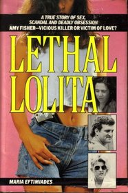 Lethal Lolita: A True Story of Sex, Scandal and Deadly Obsession (True Crime Library)