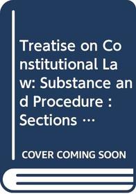 Treatise on Constitutional Law: Substance and Procedure : Sections 1.1 to 18.15
