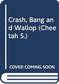 Crash, Bang and Wallop (Cheetah)
