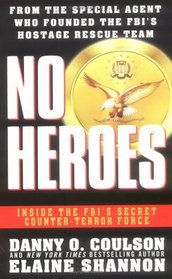 No Heroes : Inside the FBI's Secret Counter-Terror Force