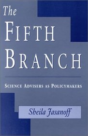 The Fifth Branch : Science Advisers as Policymakers