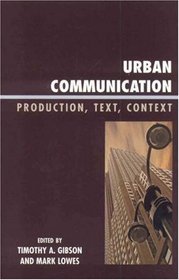 Urban Communication: Production, Text, Context (Critical Media Studies Institutions, Politics, and Culture)