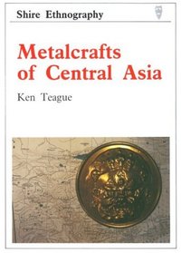 Metalcrafts of Central Asia (Shire Ethnography)