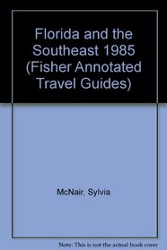 Florida and the Southeast 1985 (Fisher Annotated Travel Guides)