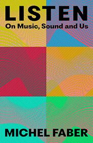 Listen: On Music, Sound and Us