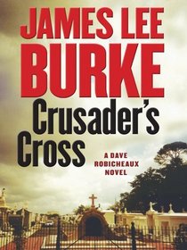 Crusader's Cross (Dave Robicheaux, Bk 14) (Large Print)
