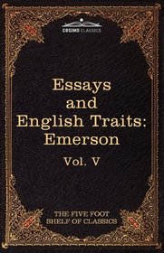 Essays and English Traits by Ralph Waldo Emerson: The Five Foot Shelf of Classics, Vol. V (in 51 volumes)