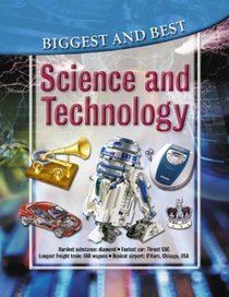 Science and Technology: Biggest & Best (Biggest & Best series)