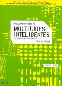 Multitudes inteligentes/ Smart Mobs: La Proxima Revolucion Social/ the Next Social Revolution (Cibercultura) (Spanish Edition)