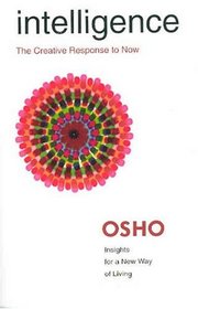 Intelligence : The Creative Response to Now (Osho, Insights for a New Way of Living.)