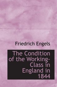 The Condition of the Working-Class in England in 1844: with a Preface written in 1892