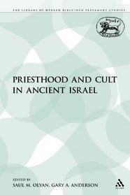 Priesthood and Cult in Ancient Israel (The Library of Hebrew Bible/Old Testament Studies: Journal for the Study of the Old Testament Supplement)