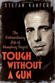 Tough Without a Gun: Humphrey Bogart, Men in Movies, and Why It Matters