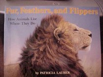 Fur, Feathers, and Flippers (How Animals Live Where They Do)