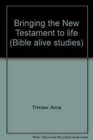 Bringing the New Testament to life (Bible alive studies)