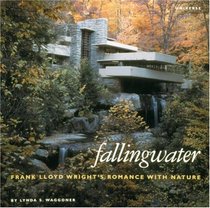 Fallingwater : Frank Lloyd Wright's Romance with Nature