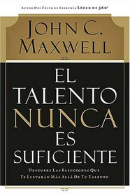 El talento nunca es suficiente: Descubre las elecciones que te llevaran mas alla de tu talento