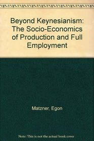 Beyond Keynesianism: The Socio-Economics of Production and Full Employment