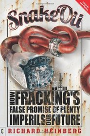 Snake Oil: How Fracking's False Promise of Plenty Imperils Our Future