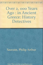 Over 2,000 Years Ago: In Ancient Greece (History Detectives)