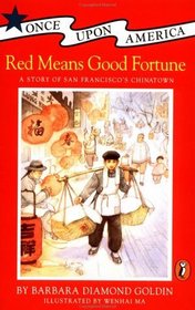 Red Means Good Fortune: A Story of San Francisco's Chinatown (Once Upon America)