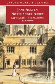Northanger Abbey / Lady Susan / The Watsons / Sanditon (Oxford World's Classics)