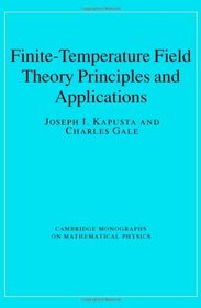 Finite-Temperature Field Theory : Principles and Applications (Cambridge Monographs on Mathematical Physics)