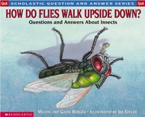 How Do Flies Walk Upside Down?: Questions and Answers About Insects (Question and Answer)