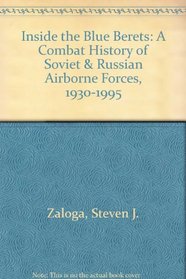 Inside the Blue Berets: A Combat History of Soviet  Russian Airborne Forces, 1930-1995