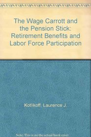 The Wage Carrott and the Pension Stick: Retirement Benefits and Labor Force Participation