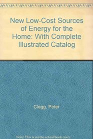 New Low-Cost Sources of Energy for the Home: With Complete Illustrated Catalog