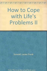 How to Cope with Life's Problems II