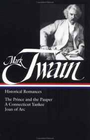 Mark Twain : Historical Romances : The Prince and the Pauper / A Connecticut Yankee in King Arthur's Court / Personal Recollections of Joan of Arc (Library of America)